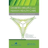 Diabetes Mellitus and Human Health Care: A Holistic Approach to Diagnosis and Treatment Diabetes Mellitus and Human Health Care: A Holistic Approach to Diagnosis and Treatment Hardcover Kindle Paperback