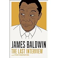 James Baldwin: The Last Interview: and other Conversations (The Last Interview Series) James Baldwin: The Last Interview: and other Conversations (The Last Interview Series) Paperback Kindle