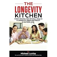 The Longevity Kitchen: Fresh Recipes for Optimal Health & Longevity from Southeast & Eastern Asia