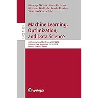 Machine Learning, Optimization, and Data Science: 4th International Conference, LOD 2018, Volterra, Italy, September 13-16, 2018, Revised Selected Papers ... Notes in Computer Science Book 11331) Machine Learning, Optimization, and Data Science: 4th International Conference, LOD 2018, Volterra, Italy, September 13-16, 2018, Revised Selected Papers ... Notes in Computer Science Book 11331) Kindle Paperback