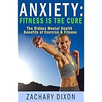 Anxiety: Fitness Is The Cure: The Hidden Mental Health Benefits Of Exercise & Fitness ($1000 worth of Free Bonuses Inside- Fitness Is The Cure For Anxiety) Anxiety: Fitness Is The Cure: The Hidden Mental Health Benefits Of Exercise & Fitness ($1000 worth of Free Bonuses Inside- Fitness Is The Cure For Anxiety) Kindle Audible Audiobook
