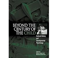 Beyond the Century of the Child: Cultural History and Developmental Psychology Beyond the Century of the Child: Cultural History and Developmental Psychology Hardcover