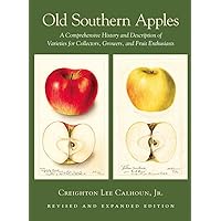 Old Southern Apples: A Comprehensive History and Description of Varieties for Collectors, Growers, and Fruit Enthusiasts, 2nd Edition Old Southern Apples: A Comprehensive History and Description of Varieties for Collectors, Growers, and Fruit Enthusiasts, 2nd Edition Hardcover