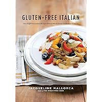 Gluten-Free Italian: Over 150 Irresistible Recipes without Wheat -- from Crostini to Tiramisu Gluten-Free Italian: Over 150 Irresistible Recipes without Wheat -- from Crostini to Tiramisu Paperback Kindle