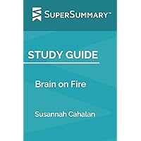 Study Guide: Brain on Fire by Susannah Cahalan (SuperSummary)