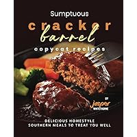 Sumptuous Cracker Barrel Copycat Recipes: Delicious Homestyle Southern Meals to Treat You Well Sumptuous Cracker Barrel Copycat Recipes: Delicious Homestyle Southern Meals to Treat You Well Paperback Kindle
