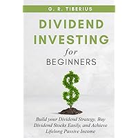DIVIDEND INVESTING FOR BEGINNERS: Build your Dividend Strategy, Buy Dividend Stocks Easily, and Achieve Lifelong Passive Income (Kenosis Books: Investing in Bear Markets)