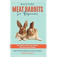 Backyard Meat Rabbits for Beginners: Your Quick and Concise Guide to Effortlessly Raise Rabbits Meat on Your Table in as Little as 90 Days! Backyard Meat Rabbits for Beginners: Your Quick and Concise Guide to Effortlessly Raise Rabbits Meat on Your Table in as Little as 90 Days! Paperback Audible Audiobook Kindle Hardcover