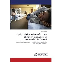 Social dislocation of street children engaged in commercial sex work: An explorative study in the Addis Ketema sub-city, Addis Ababa, Ethiopia