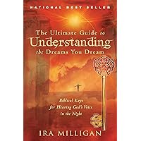 The Ultimate Guide to Understanding the Dreams You Dream: Biblical Keys for Hearing God's Voice in the Night The Ultimate Guide to Understanding the Dreams You Dream: Biblical Keys for Hearing God's Voice in the Night Paperback Audible Audiobook Kindle