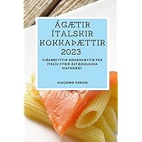 Ágætir ítalskir kokkaÞættir 2023: Fjölbreyttir kokkaÞættir frá Ítalíu fyrir ástæðulausa mataræði (Icelandic Edition)