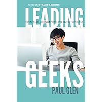 Leading Geeks: How to Manage and Lead the People Who Deliver Technology (J-B Warren Bennis Series) Leading Geeks: How to Manage and Lead the People Who Deliver Technology (J-B Warren Bennis Series) Hardcover Kindle Edition