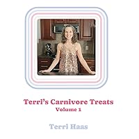 Terri's Carnivore Treats: Volume 1 Terri's Carnivore Treats: Volume 1 Kindle Hardcover Paperback