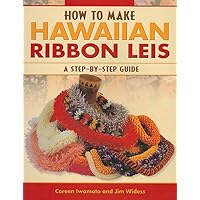 How to Make Hawaiian Ribbon Lei: A Step-by-Step Guide How to Make Hawaiian Ribbon Lei: A Step-by-Step Guide Paperback