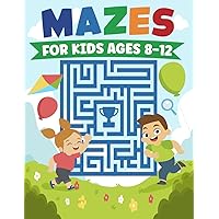 Maze Activity Book for Kids Ages 8-12: 40 Entertaining Maze Puzzle Game Activities – Ideal for Skill Development Across Different and Challenging ... Home, School, and Essential for Road Trips