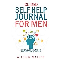 Guided Self Help Journal For Men: Workbook Designed to Enhance Mental Health Guided Self Help Journal For Men: Workbook Designed to Enhance Mental Health Paperback Kindle