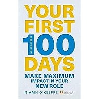 Your First 100 Days: Make Maximum Impact in Your New Role [updated and Expanded] (Financial Times) Your First 100 Days: Make Maximum Impact in Your New Role [updated and Expanded] (Financial Times) Paperback Kindle