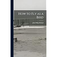 How to fly as a Bird How to fly as a Bird Hardcover Paperback