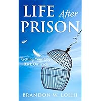 Life After Prison: Getting Your Life Back On Track Life After Prison: Getting Your Life Back On Track Paperback Kindle Audible Audiobook
