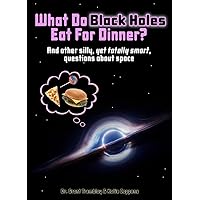 What Do Black Holes Eat for Dinner? What Do Black Holes Eat for Dinner? Hardcover