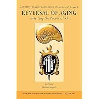 Reversal of Aging: Resetting the Pineal Clock (Fourth Stromboli Conference on Aging and Cancer), Volume 1057 (Annals of the New York Academy of Sciences) Reversal of Aging: Resetting the Pineal Clock (Fourth Stromboli Conference on Aging and Cancer), Volume 1057 (Annals of the New York Academy of Sciences) Paperback