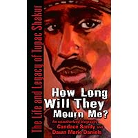 How Long Will They Mourn Me?: The Life and Legacy of Tupac Shakur How Long Will They Mourn Me?: The Life and Legacy of Tupac Shakur Mass Market Paperback Kindle