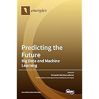 Predicting the Future: Big Data and Machine Learning