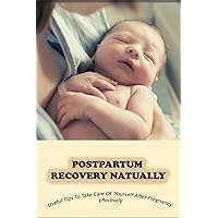 Postpartum Recovery Natually: Useful Tips To Take Care Of Yourself After Pregnancy Effectively