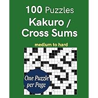 100 Puzzles Kakuro / Cross Sums medium to hard
