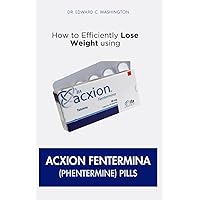 How to Efficiently Lose Weight using Acxion Fentermina (Phentermine) Pills