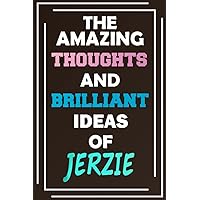 The Amazing Thoughts and Brilliant Ideas of Jerzie: Unleash Your Imagination - Blank Lined Notebook The Amazing Thoughts and Brilliant Ideas of Jerzie: Unleash Your Imagination - Blank Lined Notebook Paperback