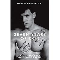 Seven Years of Skin: My Life As An 80s Male Exotic Dancer Seven Years of Skin: My Life As An 80s Male Exotic Dancer Paperback Kindle