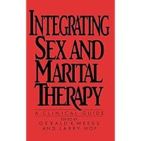 Integrating Sex and Marital Therapy: A Clinical Guide Integrating Sex and Marital Therapy: A Clinical Guide Hardcover Paperback
