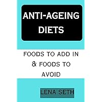 Anti-ageing diets: Foods to add in & foods to avoid Anti-ageing diets: Foods to add in & foods to avoid Kindle Paperback