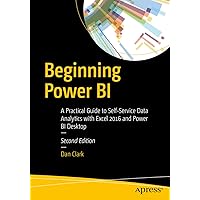 Beginning Power BI: A Practical Guide to Self-Service Data Analytics with Excel 2016 and Power BI Desktop Beginning Power BI: A Practical Guide to Self-Service Data Analytics with Excel 2016 and Power BI Desktop Kindle Paperback
