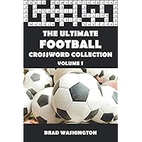 The Ultimate Football Crossword Collection Volume 1: The Complete Football Themed Crossword Puzzle Book for Adults and Clever Kids (The Ultimate Sports Crossword Collection) The Ultimate Football Crossword Collection Volume 1: The Complete Football Themed Crossword Puzzle Book for Adults and Clever Kids (The Ultimate Sports Crossword Collection) Paperback