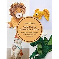 Adorable Crochet Book: With 50 Effortless Animals Patterns for Adorable Creations