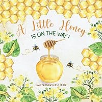 A Little Honey Is On The Way Baby Shower Guest Book: Unique Sign-in Keepsake Interior with Advice for Parents, Wishes for Baby's Future, Photo Pages, Plus Bonus Gift Log I volume 3