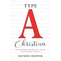 Type A Christian: Transforming Personality Traits into Fruitful Growth (Type A Christian 2-Book Series)