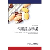 Liquisolid Compacts of Amlodipine Besylate: The technique of enhancement of dissolution of poorly soluble drugs Liquisolid Compacts of Amlodipine Besylate: The technique of enhancement of dissolution of poorly soluble drugs Paperback
