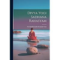 Divya Yogi Sadhana Rahasyam Divya Yogi Sadhana Rahasyam Paperback Hardcover