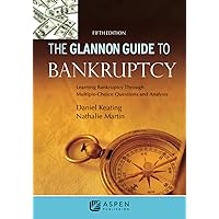 Glannon Guide to Bankruptcy: Learning Bankruptcy Through Multiple-Choice Questions and Analysis (Glannon Guides)