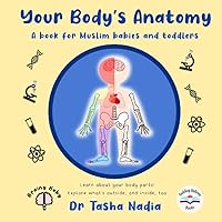 My Body's Anatomy: A Book for Muslim Babies and Toddlers: Learn about your body parts! Explore what's outside, and inside, too (Brainy Baby: Books for Muslim Babies and Toddlers)