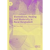 Biomedicine, Healing and Modernity in Rural Bangladesh Biomedicine, Healing and Modernity in Rural Bangladesh Kindle Hardcover Paperback
