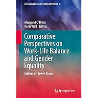 Comparative Perspectives on Work-Life Balance and Gender Equality: Fathers on Leave Alone (Life Course Research and Social Policies Book 6) Comparative Perspectives on Work-Life Balance and Gender Equality: Fathers on Leave Alone (Life Course Research and Social Policies Book 6) Kindle Hardcover Paperback