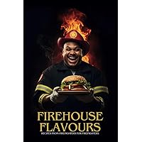 Firehouse Flavours - Recipes made from Firefighters for Firefighters (German Edition)