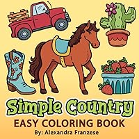 Simple Country Coloring Book: Bold and Easy Images for Kids and Adults to Color, Relaxing and Stress Relief Activity Pages (Easy Coloring Books) Simple Country Coloring Book: Bold and Easy Images for Kids and Adults to Color, Relaxing and Stress Relief Activity Pages (Easy Coloring Books) Paperback