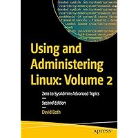 Using and Administering Linux: Volume 2: Zero to SysAdmin: Advanced Topics (Using and Administering Linux, 2) Using and Administering Linux: Volume 2: Zero to SysAdmin: Advanced Topics (Using and Administering Linux, 2) Paperback Kindle