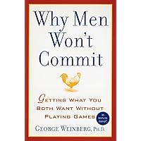 Why Men Won't Commit: Getting What You Both Want Without Playing Games Why Men Won't Commit: Getting What You Both Want Without Playing Games Paperback Kindle Hardcover Mass Market Paperback