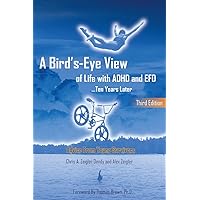 A Bird's Eye View Of Life with ADHD and EFD ...Ten Years Later A Bird's Eye View Of Life with ADHD and EFD ...Ten Years Later Paperback